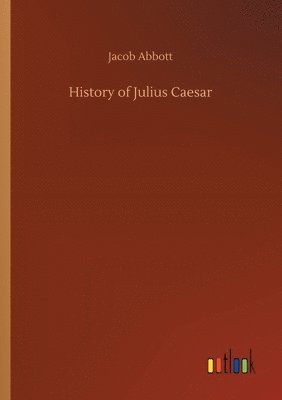 Jacob Abbott - History of Julius Caesar, Häftad