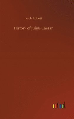 Jacob Abbott - History of Julius Caesar, Inbunden