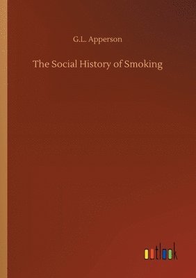 G L Apperson - Social History of Smoking, Häftad. Tillgänglighet: Lägg i varukorg