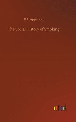 G L Apperson - Social History of Smoking, Inbunden. Tillgänglighet: Lägg i varukorg