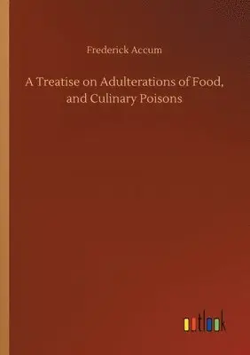 Frederick Accum - Treatise on Adulterations of Food, and Culinary Poisons, Häftad. Tillgänglighet: Lägg i varukorg