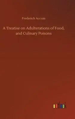 Frederick Accum - Treatise on Adulterations of Food, and Culinary Poisons, Inbunden. Tillgänglighet: Lägg i varukorg