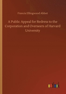 Francis Ellingwood Abbot - Public Appeal for Redress to the Corporation and Overseers of Harvard University, Häftad. Tillgänglighet: Lägg i varukorg