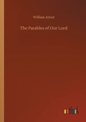 William Arnot - Parables of Our Lord, Häftad
