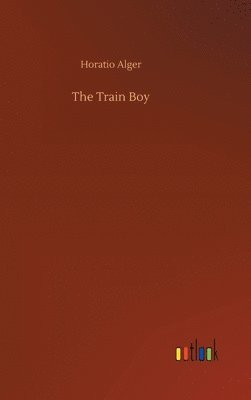 Horatio Alger - Train Boy, Inbunden