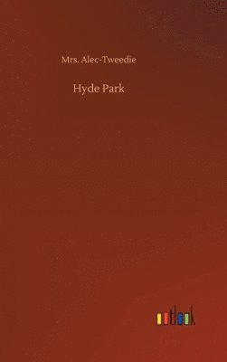 Alec-Tweedie - Hyde Park, Inbunden. Tillgänglighet: Lägg i varukorg