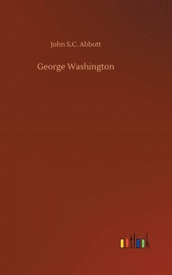 John S C Abbott - George Washington, Inbunden
