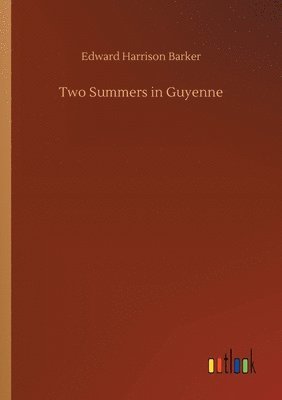 Edward Harrison Barker - Two Summers in Guyenne, Häftad. Tillgänglighet: Lägg i varukorg