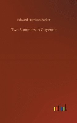 Edward Harrison Barker - Two Summers in Guyenne, Inbunden. Tillgänglighet: Lägg i varukorg