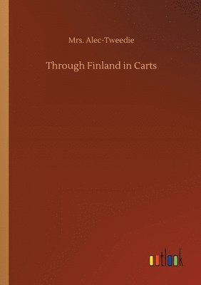 Alec-Tweedie - Through Finland in Carts, Häftad. Tillgänglighet: Lägg i varukorg