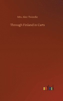 Alec-Tweedie - Through Finland in Carts, Inbunden. Tillgänglighet: Lägg i varukorg
