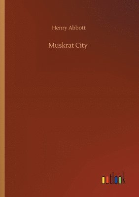 Henry Abbott - Muskrat City, Häftad. Tillgänglighet: Lägg i varukorg