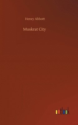 Henry Abbott - Muskrat City, Inbunden. Tillgänglighet: Lägg i varukorg