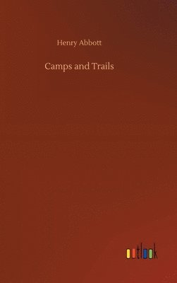 Henry Abbott - Camps and Trails, Inbunden. Tillgänglighet: Lägg i varukorg