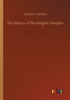 Charles G Addison - History of The Knights Templars, Häftad