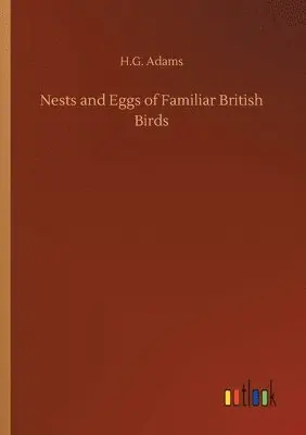 H G Adams - Nests and Eggs of Familiar British Birds, Häftad. Tillgänglighet: Lägg i varukorg