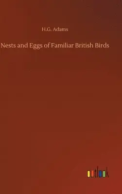 H G Adams - Nests and Eggs of Familiar British Birds, Inbunden. Tillgänglighet: Lägg i varukorg