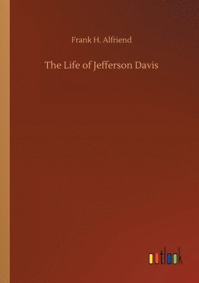Frank H Alfriend - Life of Jefferson Davis, Häftad