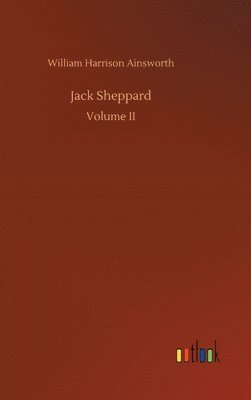 William Harrison Ainsworth - Jack Sheppard, Inbunden