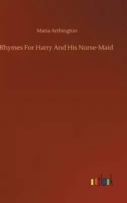 Maria Arthington - Rhymes For Harry And His Nurse-Maid, Inbunden. Tillgänglighet: Lägg i varukorg