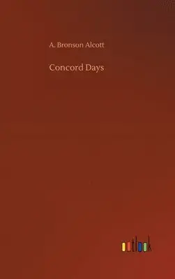 A Bronson Alcott - Concord Days, Inbunden. Tillgänglighet: Lägg i varukorg