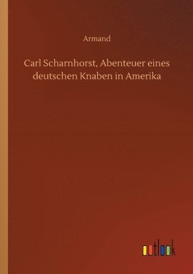 Armand - Carl Scharnhorst, Abenteuer eines deutschen Knaben in Amerika, Häftad