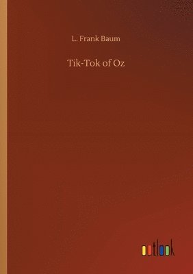 L Frank Baum - Tik-Tok of Oz, Häftad