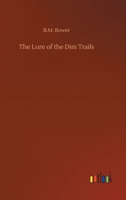 B M Bower - Lure of the Dim Trails, Inbunden