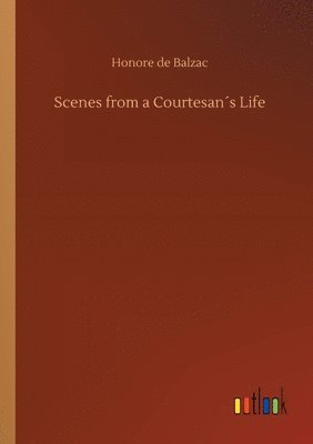 Honore De Balzac - Scenes from a Courtesan´s Life, Häftad