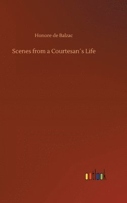 Honore De Balzac - Scenes from a Courtesan´s Life, Inbunden