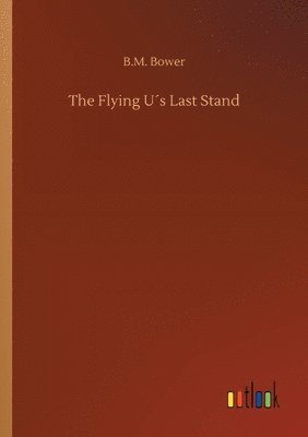 B M Bower - Flying U´s Last Stand, Häftad