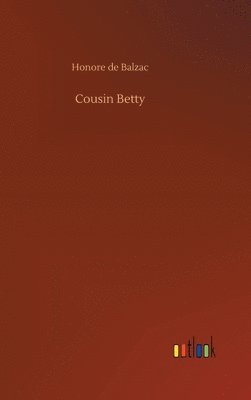 Honore De Balzac - Cousin Betty, Inbunden