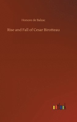 Honore De Balzac - Rise and Fall of Cesar Birotteau, Inbunden