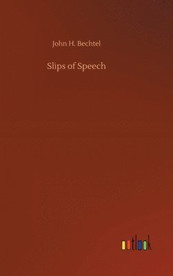John H Bechtel - Slips of Speech, Inbunden. Tillgänglighet: Lägg i varukorg