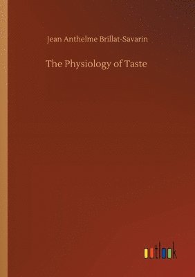 Jean Anthelme Brillat-Savarin - Physiology of Taste, Häftad