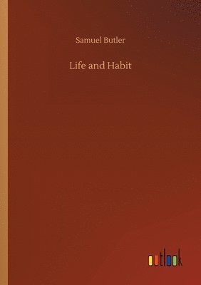 Samuel Butler - Life and Habit, Häftad