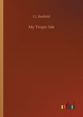 E J Banfield - My Tropic Isle, Häftad. Tillgänglighet: Lägg i varukorg