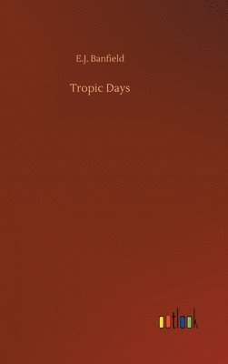 E J Banfield - Tropic Days, Inbunden. Tillgänglighet: Lägg i varukorg