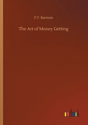 P T Barnum - Art of Money Getting, Häftad