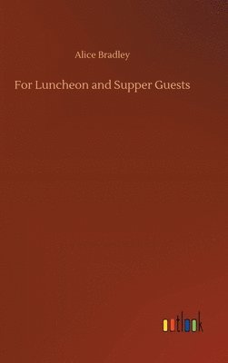 Alice Bradley - For Luncheon and Supper Guests, Inbunden