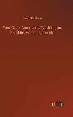 James Baldwin - Four Great Americans, Inbunden