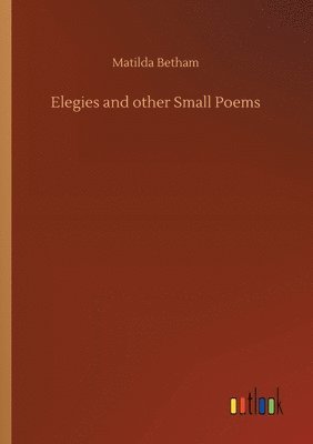 Matilda Betham - Elegies and other Small Poems, Häftad. Tillgänglighet: Lägg i varukorg
