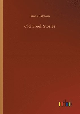 James Baldwin - Old Greek Stories, Häftad