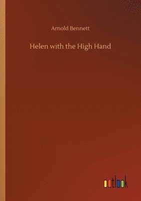 Arnold Bennett - Helen with the High Hand, Häftad
