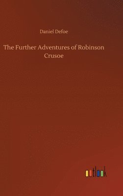 Daniel Defoe - Further Adventures of Robinson Crusoe, Inbunden