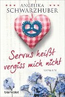 Angelika Schwarzhuber - Servus heißt vergiss mich nicht, Häftad
