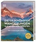Die 125 sch�nsten Wanderungen auf allen Kontinenten