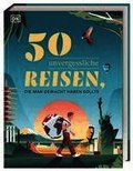 50 unvergessliche Reisen, die man gemacht haben sollte
