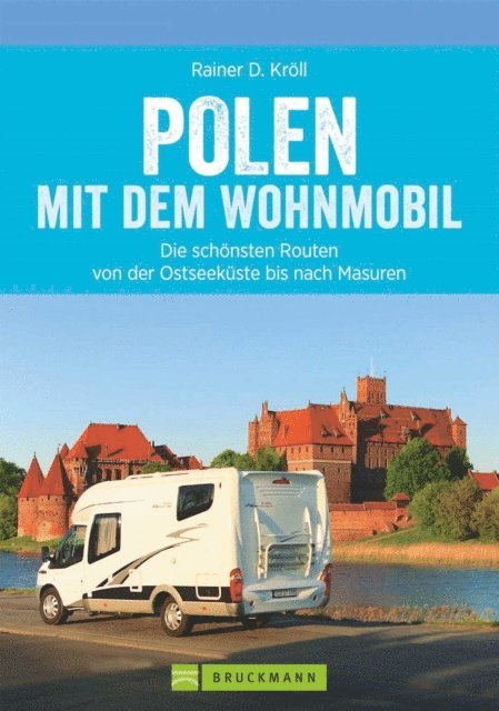Rainer D. Kroll - Polen mit dem Wohnmobil: Die schönsten Routen von der Ostseeküste bis nach Masuren, E-bok