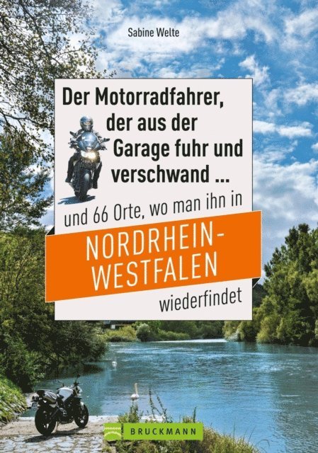 Sabine Welte - Motorradtouren NRW: Der Moppedfahrer, der aus der Garage fuhr und verschwand und 66 Orte, wo man ihn in NRW wiederfindet, E-bok